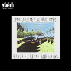 Imma Go Cop Me A Jag Feat. Natas, Keyan (Prod. Kombs)