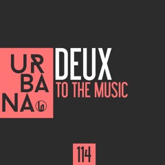 URBANA114 - DEUX  To The Music- SC Edit