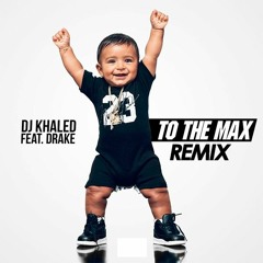 Dj Khaled feat. Drake - To The Max (The iProducers Remix)