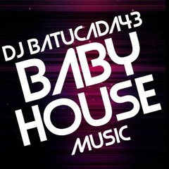 DJ BatuCada43 - Baby House Music