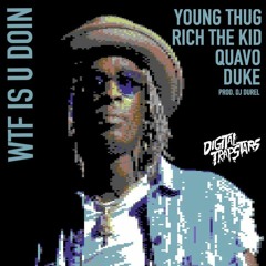 Young Thug - WTF You Doin ft. Quavo, Duke & Rich The Kid (DigitalDripped.com)