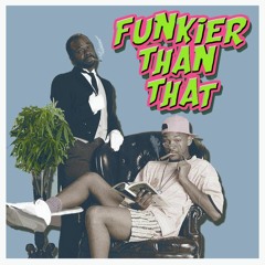 Funkier Than That
