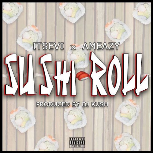 ITsEVi Ft AMeazy - Sushi Roll- Prod By DJ KUSH