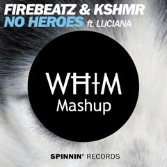 Firebeatz & KSHMR - No Heroes (DJ Whim Mashup)[Buy = FREE DL]