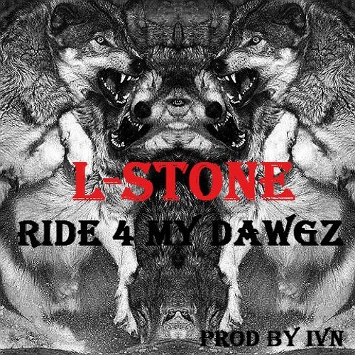 L-Stone - Ride 4 My Dawgz- prod by IVN