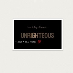 Unrighteous - Steeze x Rico Paper (Hunnit Boyz)