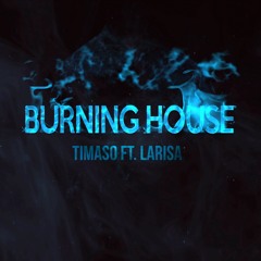 Burning House (Radio Edit) - Timaso Feat. Larisa