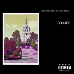 She dont like me no more (Prod. Kombs)