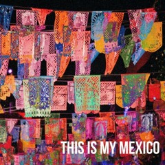 This Is My Mexico
