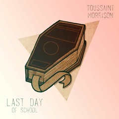 Toussaint Morrison - Last Day Of School (feat. Jimmy & The Threats)