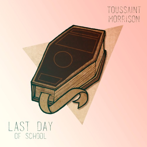 Toussaint Morrison - Last Day Of School (feat. Jimmy & The Threats)