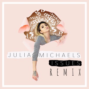 Julia Michaels - Issues Remix להורדה