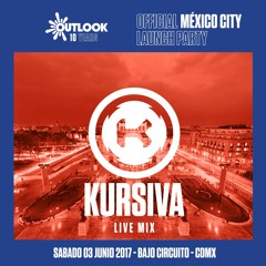 ➤ KURSIVA - OUTLOOK OFFICIAL LAUNCH PARTY MEXICO 2017 (DJ MIX)