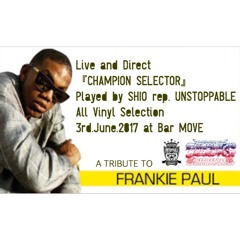 A Tribute to Frankie Paul (All Vinyl Selection) at CHAMPION SELECTOR Played by SHIO 3rd.June.2017