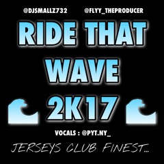 Ride Dat Wave 2k17 ( S/o To Dj Frosty ) - @Flyy_TheProducer & @DjSmallz732 Ft. @pyt.ny_ AKA Nyema