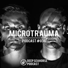 Microtrauma - Deep Seahorse Podcast #036
