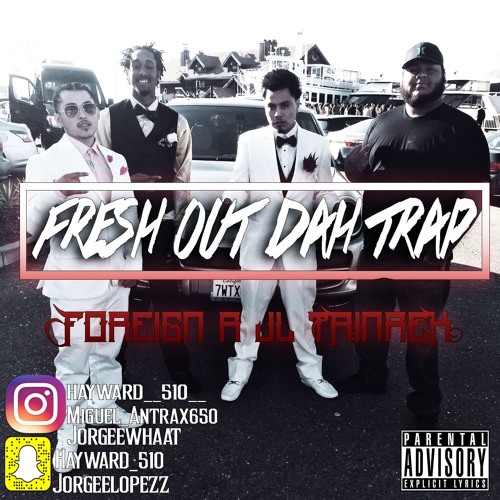 Foreign R. Ft . JL TrainRek- Fresh Out Da Trap