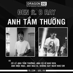 Anh Tầm Thường - Đen ft. B Ray