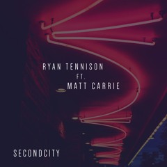 Ryan Tennison Ft. Matt Carrie - SecondCity (Radio Mix) / Spotify / Apple Music