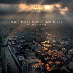 KKU013 - Matt Heize & Miss Nat-H-Lee - Downtown EP