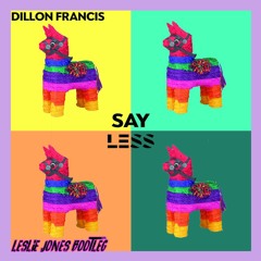 Dillon Francis feat. G-Eazy - Say Less (Leslie Jones Bootleg)