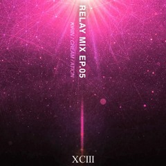 XCIII Relay Mix Ep.05 [ ATION, KIRIN, CREAM ]