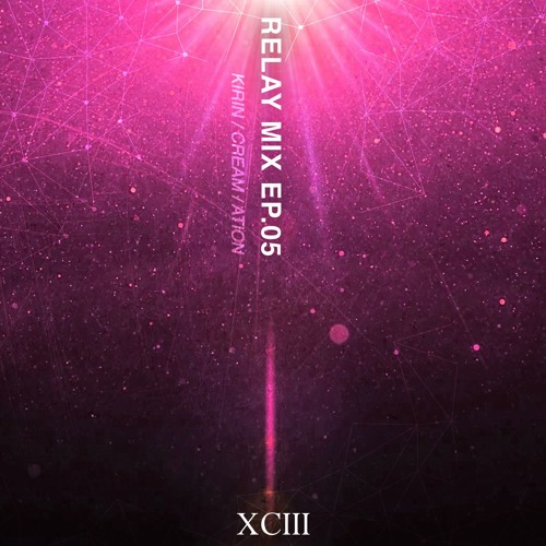 Stream XCIII Relay Mix Ep.05 [ ATION, KIRIN, CREAM ] by XCIII | Listen ...