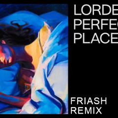 Lorde - Perfect Places (Friash Remix) *FREE DOWNLOAD IN THE DESCRIPTION*