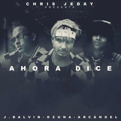 Chris Jeday Feat. Arcangel, Ozuna, J. Balvin - Ahora Dice (Pablo Mas & Dj Cosmo Urban Remix)