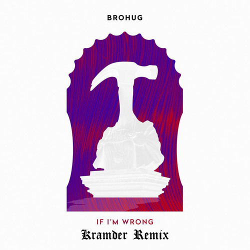 BROHUG "If I'm Wrong" KRAMDER remix