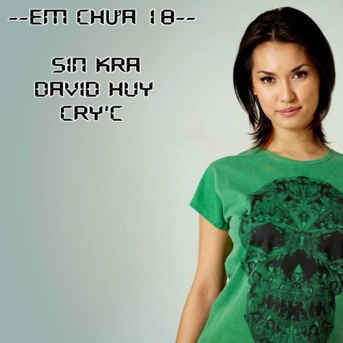 Em chưa 18 - Sin Kra ft David Huy 'n Cry'c