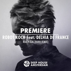 Premiere: Robot Koch Feat. Delhia De France - Reach (Chi Thanh Remix)