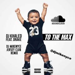 DJ Khaled To The Max Ft Drake. @djmikenyce JC Remix.