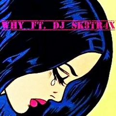 Why Ft. Dj Sk8Tr4X