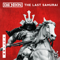 OG Nixin - The Last Samurai [Exclusive]