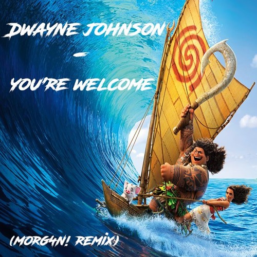 You re Welcome Dwayne Johnson Moana You re Welcome Dwayne Johnson Moana