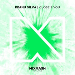 Keanu Silva - Close 2 You [Out Now!]