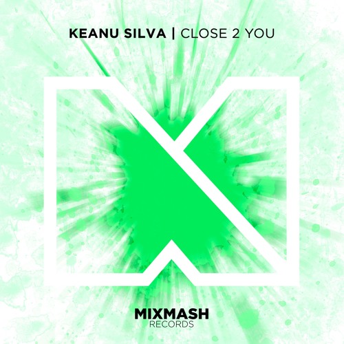 Keanu Silva - Close 2 You [Out Now!]