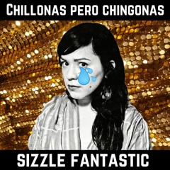 Chillonas pero Chingonas