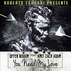 Offer Nissim feat. Amit Zach Adam - You Need My Love (Roberto Ferrari Rework)