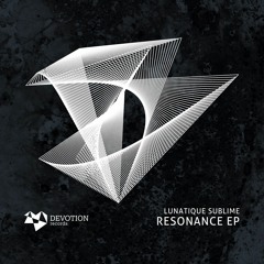 Lunatique Sublime - Resonance (Original Mix) [Devotion Records]