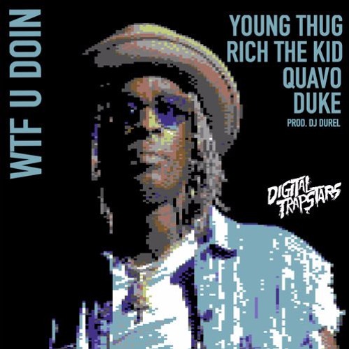 Young Thug - WTF U Doin Ft. Quavo