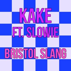 KAKE X SLOWIE - Bristol Slang