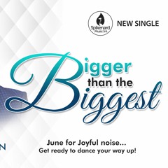 BIGGER THAN THE BIGGEST by Ps. Edwin Dadson