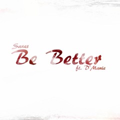 Saras Ft. D'Manic - Be Better