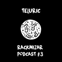 Teluric - Rackmizar Podcast #3