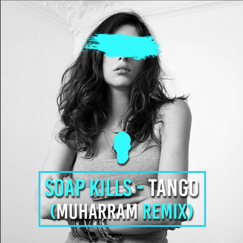 Stream Soap Kills Tango (Muharram Remix) [FREE DOWNLOAD] by Omar
