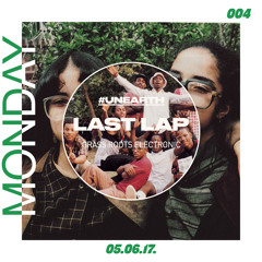 Last Lap: Monday Monthly #Unearth 004