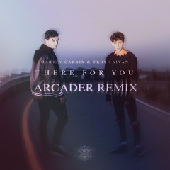 Martin Garrix & Troye Sivan - There For You (Arcader Remix) [Free Download]