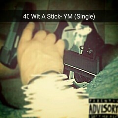 40 wit a stick - YUNG MI$CHIFF (single)